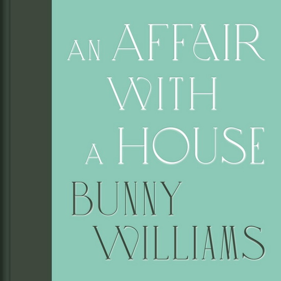 An Affair with a House (Collector&#39;s Edition) - BUNNY WILLIAMS