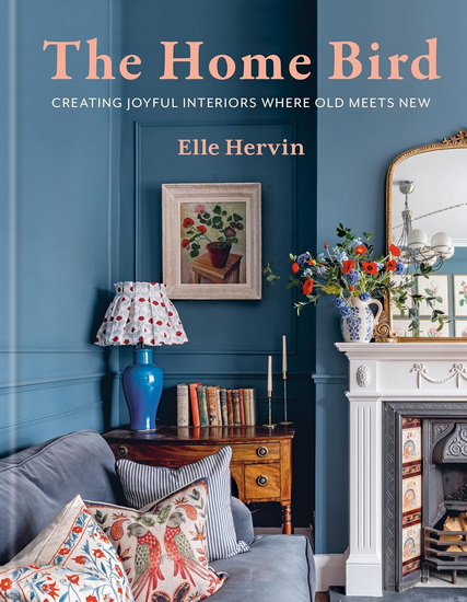 The Home Bird: Creating joyful interiors where old meets new - ELLE HERVIN