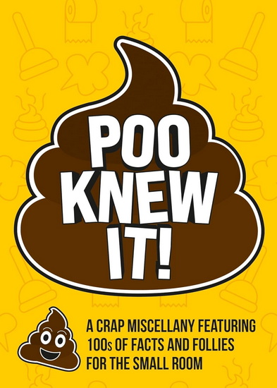 Poo Knew It!: A Crap Miscellany Featuring 100s of Facts, Fun and Trivia for the Small Room - COLLECTIF