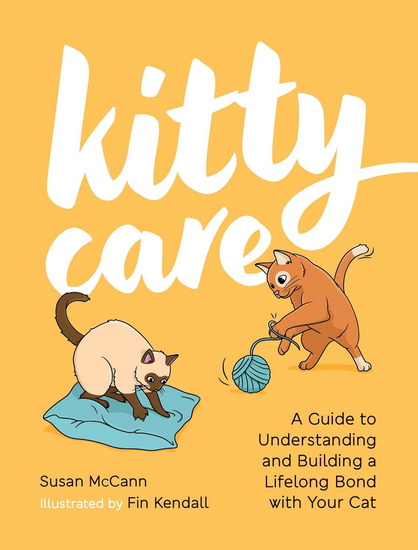 Kitty Care: A Guide to Understanding and Building a Lifelong Bond with Your Cat - SUSAN MCCANN