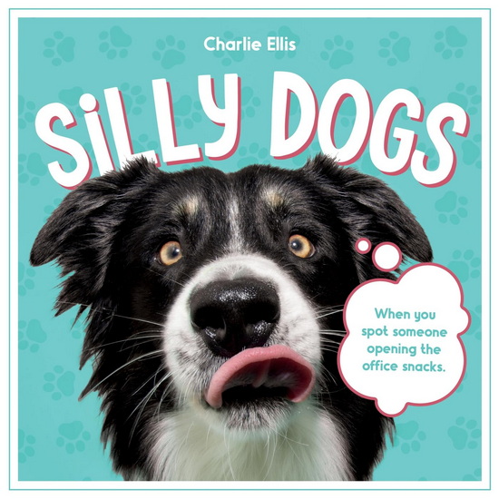 Silly Dogs: A Ridiculous Collection of the World&#39;s Goofiest Dogs and Most Relatable Memes - CHARLIE ELLIS