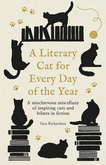 A Literary Cat for Every Day of the Year: A mischievous miscellany of cats and felines in fiction - TARA RICHARDSON
