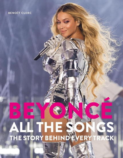 Beyoncé All The Songs: The Story Behind Every Track - BENOÎT CLERC