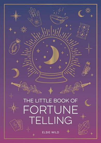 The Little Book of Fortune Telling: An Introduction to the Art of Divination - ELSIE WILD