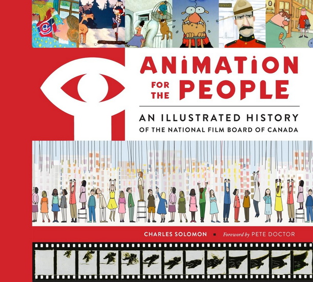 Animation for the People: An Illustrated History of the National Film Board of Canada - CHARLES SOLOMON