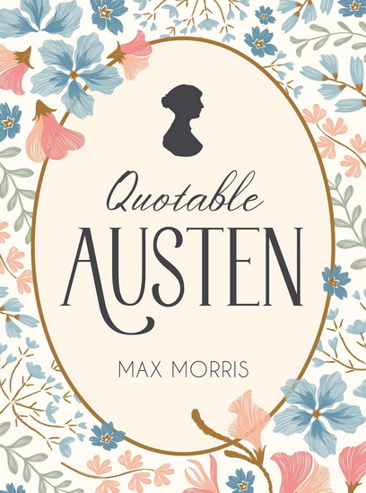 Quotable Austen: Memorable Quotes from Our Favorite Writer - MAX MORRIS