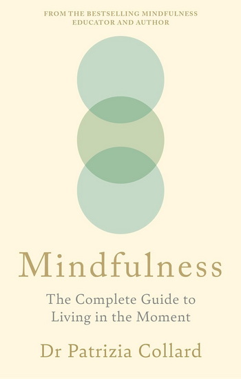 Mindfulness: The Complete Guide to Living in the Moment - PATRIZIA COLLARD