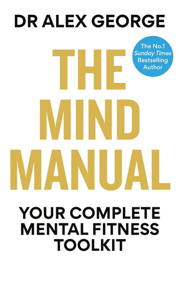 The Mind Manual: Your Complete Mental Fitness Toolkit - ALEX GEORGE
