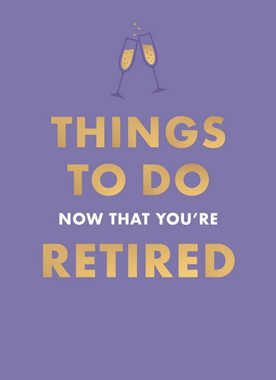 Things to Do Now That You&#39;re Retired - JANE GARTON