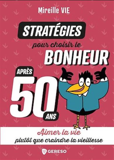 Stratégies pour choisir le bonheur après 50 ans : aimer la vie plutôt que craindre la vieillesse - MIREILLE VIE