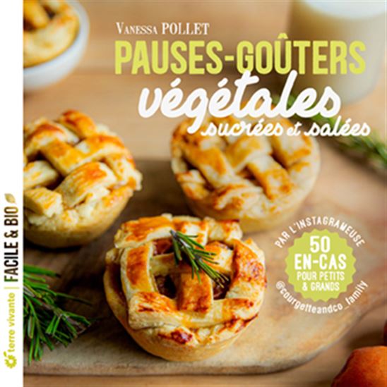 Pauses-goûters : végétales : sucrées et salées - VANESSA POLLET