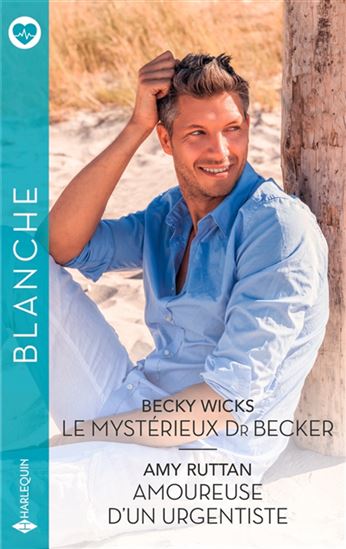 Le Mystérieux Dr Becker /Amoureuse d&#39;un urgentiste - BECKY WICKS - AMY RUTTAN
