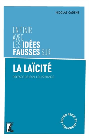 En finir avec les idées fausses sur la laïcité N. éd. - NICOLAS CADÈNE