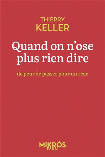Quand on n&#39;ose plus rien dire : de peur de passer pour un réac - THIERRY KELLER