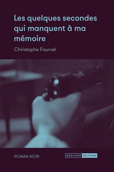 Les Quelques secondes qui manquent à ma mémoire - CHRISTOPHE FOURVEL