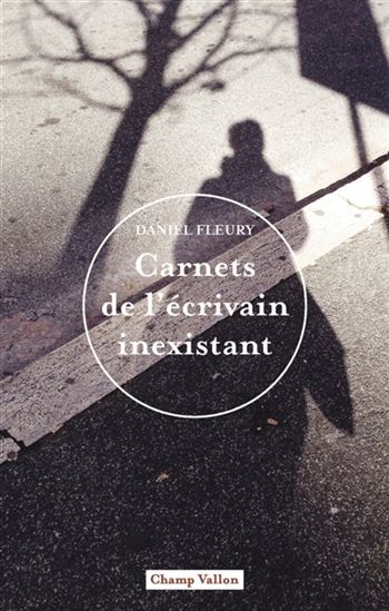 Carnets de l&#39;écrivain inexistant - DANIEL FLEURY