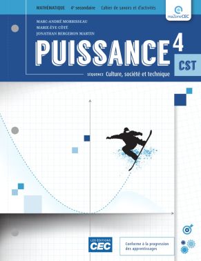 Puissance 4 : mathématique : séquence culture, société et technique, CST : 4e secondaire : cahier de savoirs et d&#39;activités N. éd. - MARC-ANDRÉ MORRISSEAU & AL