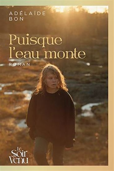 Puisque l&#39;eau monte - ADÉLAÏDE BON