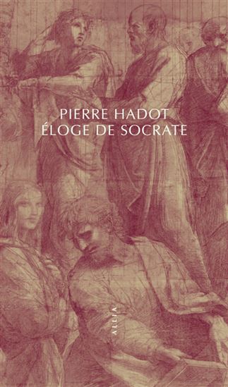 Eloge de Socrate N. éd. - PIERRE HADOT