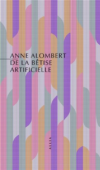 De la bêtise artificielle - ANNE ALOMBERT