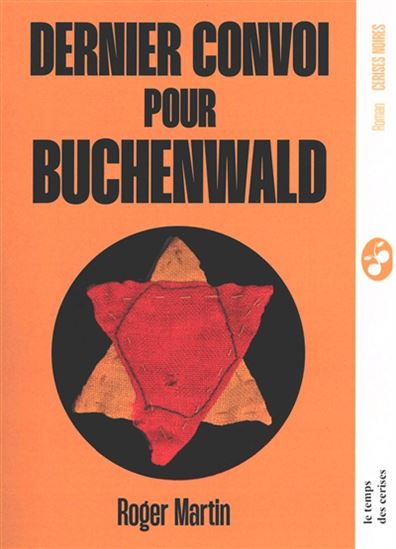 Dernier convoi pour Buchenwald - ROGER MARTIN
