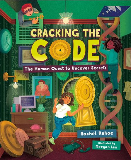 Cracking the Code: The Human Quest to Uncover Secrets - RACHEL KEHOE - MEEGAN LIM