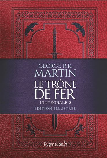 Le Trône de fer L&#39;intégrale T.03 Éd. illustrée - GEORGE R R MARTIN