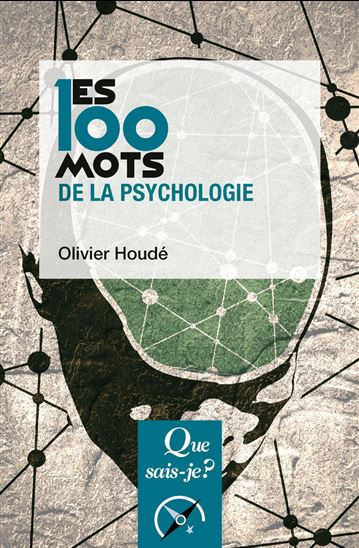Les 100 mots de la psychologie 4e éd. - OLIVIER HOUDÉ