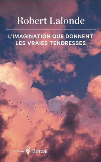 L&#39;Imagination que donnent les vraies tendresses - ROBERT LALONDE