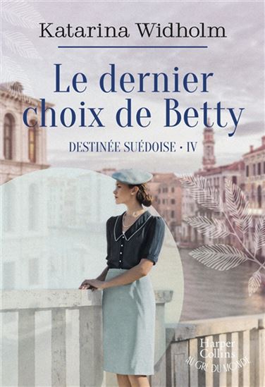 Destinée suédoise T.04 Le dernier choix de Betty - KATARINA WIDHOLM