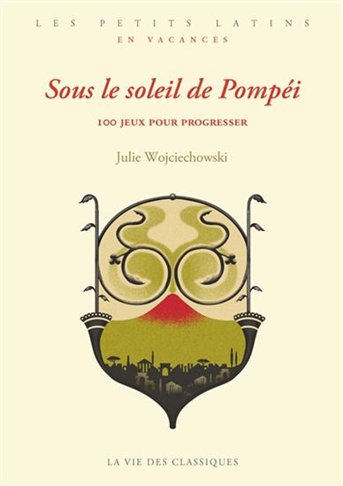 Sous le soleil de Pompéi : 100 jeux pour progresser - JULIE WOJCIECHOWSKI