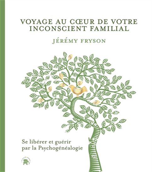 Voyage au coeur de votre inconscient familial : se libérer et guérir par la psychogénéalogie - JÉRÉMY FRYSON