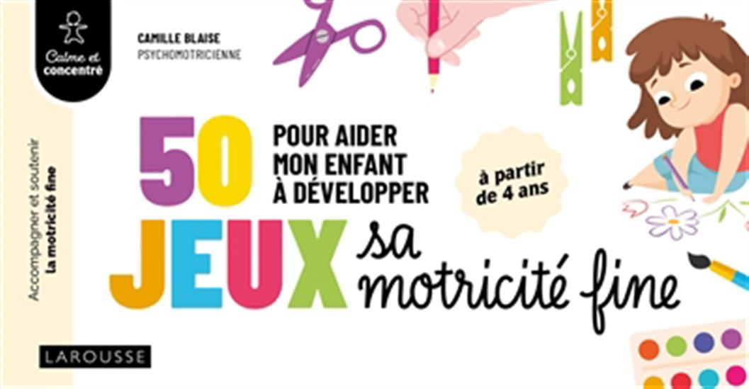 50 jeux pour aider mon enfant à développer sa motricité fine - CAMILLE BLAISE
