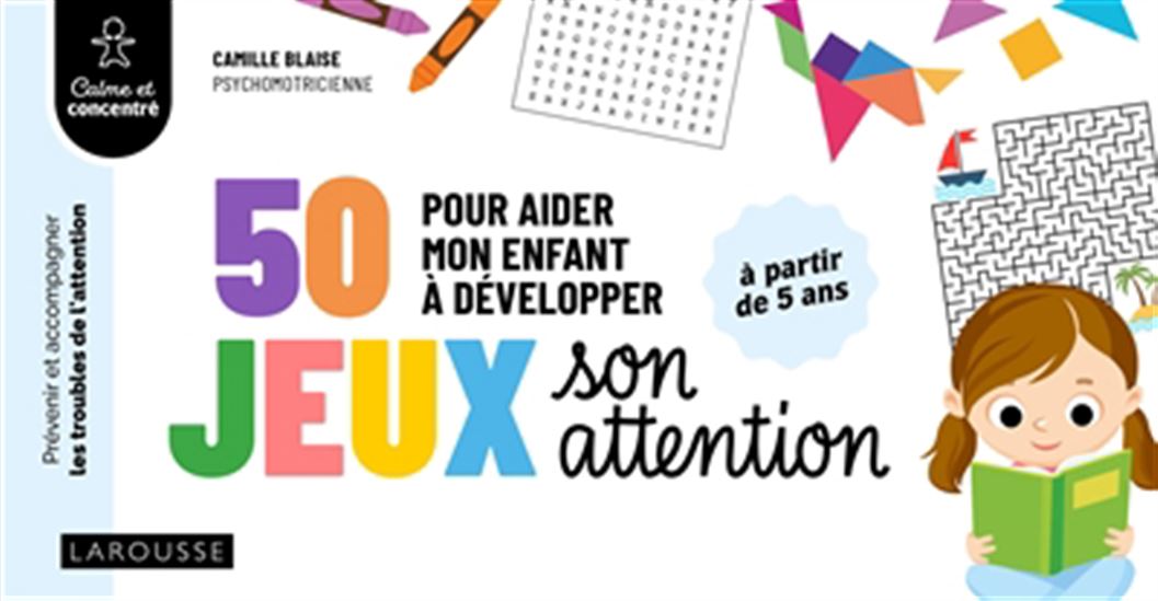50 jeux pour aider mon enfant à développer son attention - CAMILLE BLAISE