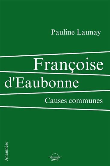 Françoise d&#39;Eaubonne : causes communes - PAULINE LAUNAY