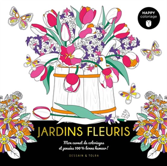 Jardins fleuris : mon carnet de coloriages et pensées 100 % bonne humeur ! - COLLECTIF