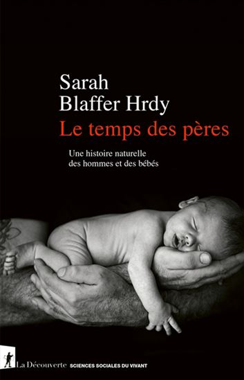 Le Temps des pères : une histoire naturelle des hommes et des bébés - SARAH BLAFFER HRDY