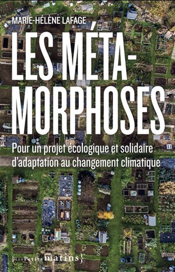 Les Métamorphoses : pour un projet d&#39;adaptation écologique et solidaire face au changement climatique - MARIE-HÉLÈNE LAFAGE