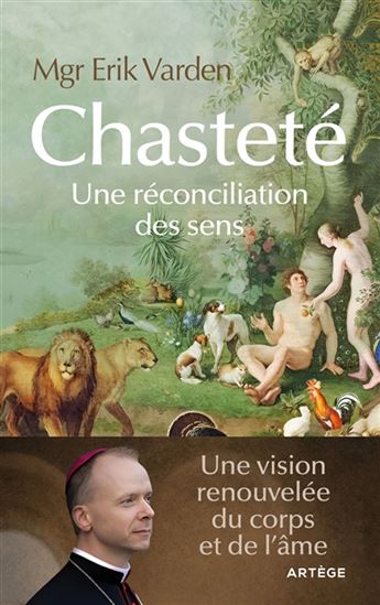 Chasteté : une réconciliation des sens - ERIK VARDEN