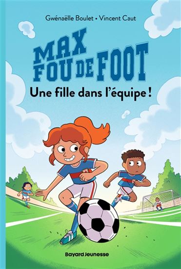Une fille dans l&#39;équipe ! #03 N. éd. - GWÉNAËLLE BOULET - VINCENT CAUT