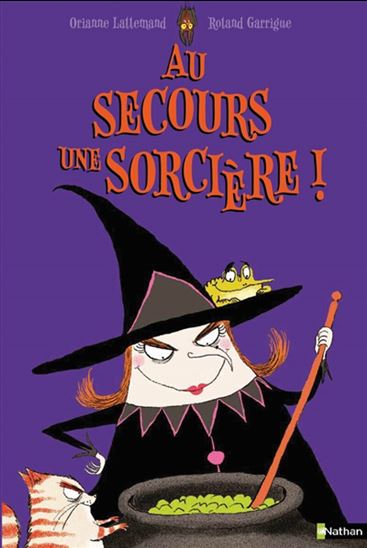 Au secours une sorcière ! N. éd. - ORIANNE LALLEMAND - ROLAND GARRIGUE