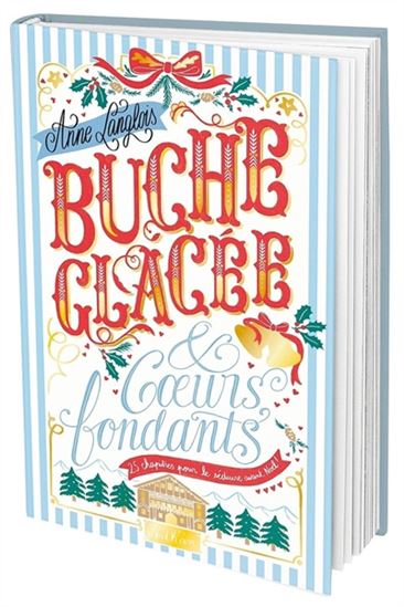 Bûche glacée & coeurs fondants : 25 chapitres pour le séduire avant Noël ! N. éd. - ANNE LANGLOIS