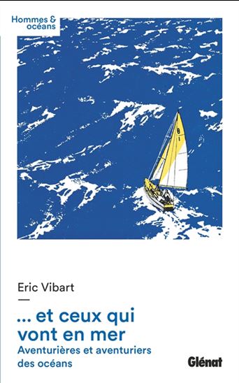 Et ceux qui vont en mer : aventurières et aventures des océans - ERIC VIBART