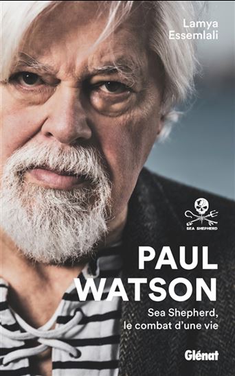 Paul Watson : Sea Shepherd, le combat d&#39;une vie - PAUL WATSON - LAMYA ESSEMLALI