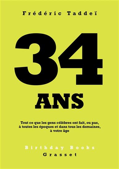 34 ans : tout ce que les gens célèbres ont fait, ou pas, à toutes les époques et dans tous les domaines, à votre âge - FRÉDÉRIC TADDEÏ