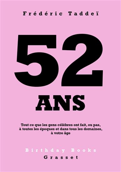 52 ans  : tout ce que les gens célèbres ont fait, ou pas, à toutes les époques et dans tous les domaines, à votre âge - FRÉDÉRIC TADDEÏ