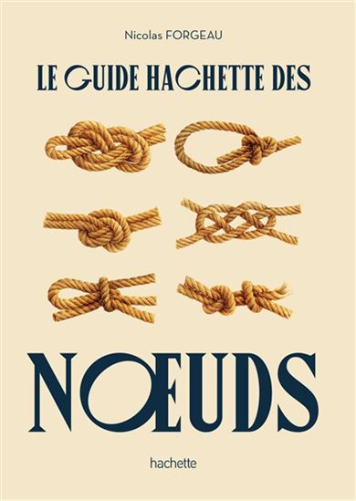 Le Guide Hachette des noeuds - NICOLAS FORGEAU