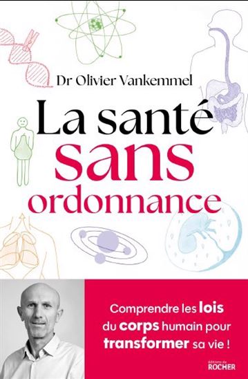 La Santé sans ordonnance : comprendre les lois du corps humain pour transformer sa vie ! - OLIVIER VANKEMMEL