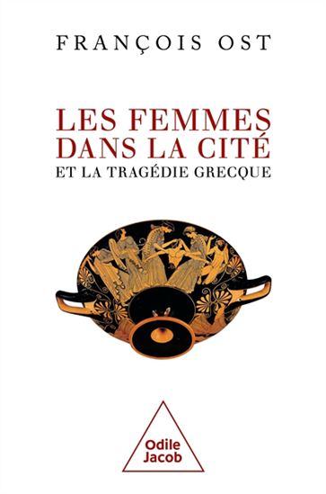 Les Femmes dans la cité et la tragédie grecque - FRANÇOIS OST