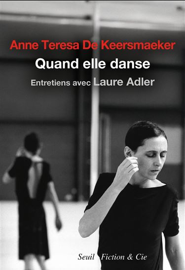 Quand elle danse - LAURE ADLER - ANNE TERESA DE KEERSMAEKER